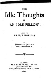 Cover of: The Idle Thoughts of an Idle Fellow: A Book for an Idle Holiday by Jerome Klapka Jerome, Leadenhall Press