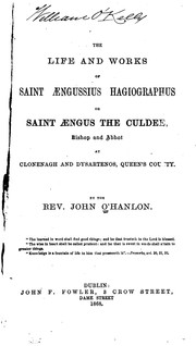 The Life and Works of Saint Aengussius Hagiographus: Or Saint Aengus the Culdee, Bishop and .. by John O'Hanlon