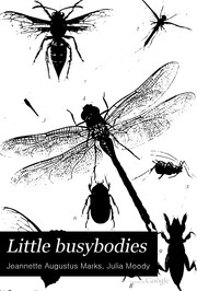 Cover of: Little busybodies: the life of crickets, ants, bees, beetles, and other busybodies