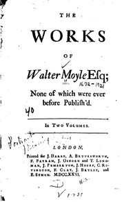 Cover of: The Works of Walter Moyle ...: None of which Were Ever Before Published