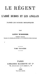 Le régent, l'abbé Dubois et les Anglais: d'après les sources britanniques by Louis Wiesener