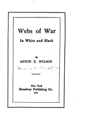 Cover of: Webs of War: In White and Black by Annie E. Wilson, Broadway Pub. Co , Broadway Publishing Co
