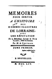 Cover of: Mémoires pour servir à l'histoire des hommes illustres de Lorraine: avec une réfutation de La ...