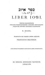 Cover of: Liber Iobi: Textum Masoreticum collatis praestantissimis codibus instauravit atque ex fontibus Masorae illustravit S. Baer. Praefatus est edendi operis adjutor Franciscus Delitzsch...