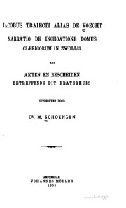 Cover of: Jacobus Traiecti alias de Voecht Narratio de inchoatione domus clericorum in Zwollis met akten en bescheiden betreffende dit fraterhuis, uitg. door dr: M. Schoengen.