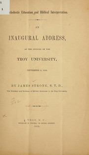 Cover of: Scholastic education and Biblical interpretation: An inaugural address at the opening of the Troy university, September 9, 1858