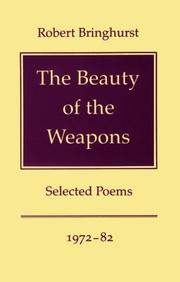Cover of: The beauty of the weapons: selected poems, 1972-82