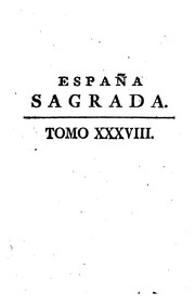 Cover of: España Sagrada: Theatro geographico-historico de la Iglesia de España. Origen, divisiones, y ...