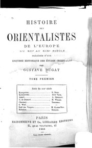 Cover of: Histoire des orientalistes de l'Europe du XIIe au XIXe siècle, précédée d'une esquisse historique des études orientales, par Gustave Dugat ...