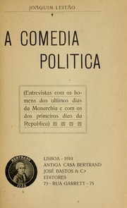 Cover of: A comédia política: entrevistas com os homens dos últimos dias da monarchia e com os dos primeriros dias da república