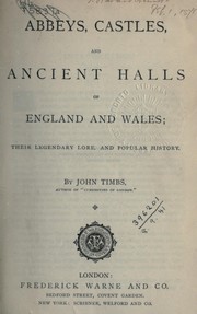 Cover of: Abbeys, castles, and ancient halls of England and Wales by John Timbs