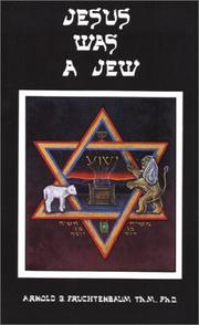 Cover of: Jesus Was a Jew by Arnold Fruchtenbaum, Dr. Arnold G. Fruchtenbaum