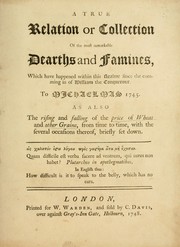 Cover of: A true relation or collection of the most remarkable dearths and famines, which have happened within this realme since the comming in of William the Conquerour. To Michaelmas 1745. by John Penkethman