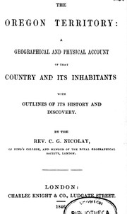 Cover of: The Oregon territory: a geographical and physical account of that country and its inhabitants : with outlines of its history and discovery