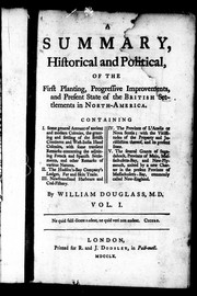 Cover of: A summary, historical and political, of the first planting, progressive improvements, and present state of the British settlements in North-America: containing I. some general account of ancient and modern colonies ... II. the Hudson's Bay Company's lodges ... III. Newfoundland harbours and cod-fishery IV. the province of l'Acadie ... V. the several grants of Sagadahock ...