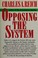 Cover of: Opposing the system