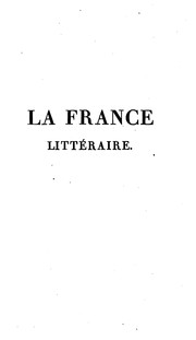 Cover of: La France littéraire, ou Dictionnaire bibliographique des savants, historiens et gens de lettres ...
