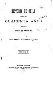 Cover of: Historia de Chile durante los cuarenta años trascurridos desde 1831 hasta 1871