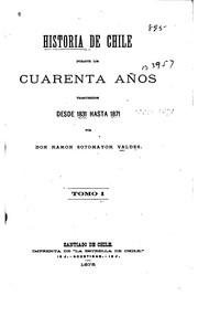 Cover of: Historia de Chile durante los cuarenta años trascurridos desde 1831 hasta 1871 by Ramón Sotomayor Valdés