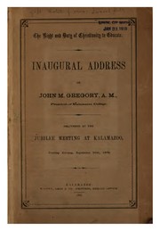 Cover of: The right and duty of Christianity to educate.: Inaugural address of John M. Gregory ... Delivered at the jubilee meeting at Kalamazoo, Tuesday evening, September 20th, 1864.