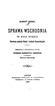 Cover of: Sprawa wschodnia w XVIII [i.e. osiemnastym] wieku, pierwszy podział Polski i ...