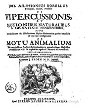 Cover of: De vi percussionis, et motionibus naturalibus a gravitate pendentibus: sive Introductiones & illustrationes physico-mathematicæ apprimè necessariæ ad opus ejus intelligendum De motu animalium. Unà cum ejusdem auctoris responsionibus in animadversiones illustrissimi doctissimique viri d. Stephani de Angelis ad librum De vi percussionis.