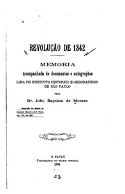 Revolução de 1842: Memoria, acompanhada de documentos e autographos lida no Instituto historico ...