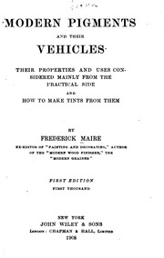 Cover of: Modern pigments and their vehicles: their properties and uses considered mainly from the practical side, and how to make tints from them