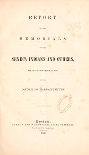 Cover of: Report on the memorials of the Seneca Indians and others, accepted November 21, 1840, in the Council of Massachusetts.