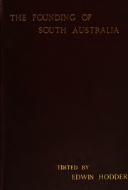 Cover of: The founding of South Australia: as recorded in the journals of Mr. Robert Gouger, first colonial secretary