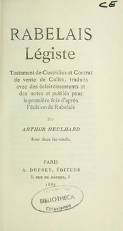 Cover of: Rabelais légiste: testament de Cuspidius et Contrat de vente de Culita ; traduits avec des éclaircissements et des notes et publiés pour la première fois d'après l'édition de Rabelais