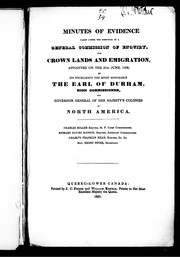 Minutes of evidence taken under the direction of a General Commission of Enquiry for Crown Lands and Emigration by John George Lambton, Earl of Durham