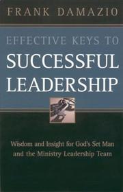 Cover of: Effective keys to successful leadership: practical wisdom for senior pastors appointed by God to lead the local church into its vision and destiny