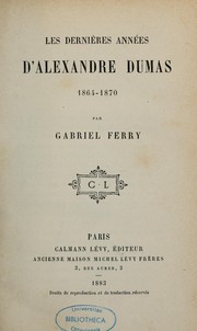 Cover of: Les dernières années d'Alexandre Dumas, 1864-1870 by Gabriel Ferry