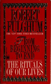 Cover of: From beginning to end: the rituals of our lives