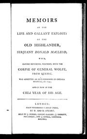 Cover of: Memoirs of the life and gallant exploits of the Old Highlander, Serjeant Donald Macleod: who, having returned, wounded, with the corpse of General Wolfe, from Quebec, was admitted an out-pensioner of Chelsea Hospital, in 1759; and is now in the CIII.d year of his age