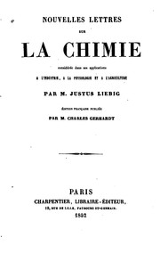 Cover of: Nouvelles lettres sur la chimie: considerée dans ses applications a l'industrie, a la ... by Justus von Liebig, Ch. Gerhardt