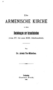 Cover of: Die armenische Kirche in ihren Beziehungen zur byzantinischen(vom IV. Bis zum XIII. Jahrhundert) by Aršak Ter-Mikelian, Aršak Ter-Mikelian