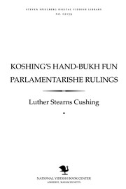 Cover of: Ḳoshing's hand-bukh fun parlamenṭarishe rulings =: Cushing's manual of parliamentary practice