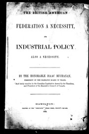 Cover of: The British American federation a necessity, its industrial policy also a necessity by Isaac Buchanan