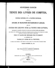 Cover of: Systême concis de la tenue des livres de comptes, à double entrée, ou à parties doubles, adapté aux affaires, ou transactions des marchands et artisans: avec un cours de leçons sur la tenue des livres, expliquant la manière d'entrer et de tenir des comptes d'après cette méthode, par laquelle tout commerçant peut acqué rir une connaissance exacte de l'état de ses affaires par la simple inspection de quelques comptes portés au grand-livre : poids et valeur des monnaies d'or et d'argent de différents pays : tables du cours de la rovince, et règles pour changer le cours sterling en cours actuel, et lecours actuel en dollars et cents : tables intérêt, etc., etc