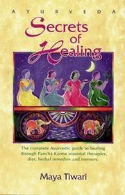 Cover of: Ayurveda secrets of healing: the complete Ayurvedic guide to healing through Pancha Karma seasonal therapies, diet, herbal remedies, and memory