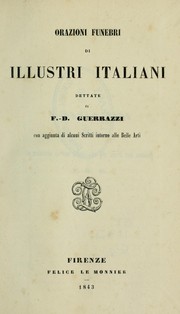 Cover of: Orazioni funebri di illustri italiani, dettate da F.D. Guerrazzi: con aggiunta di alcuni scritti intorno alle belle arti