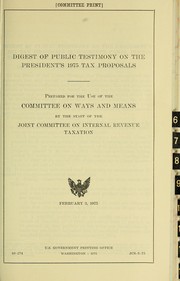 Cover of: Digest of public testimony on the President's 1975 tax proposals: prepared for the use of the Committee on Ways and Means