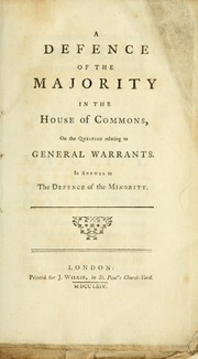 Cover of: A defence of the majority in the House of Commons: on the question relating to general warrants. In answer to The defence of the minority.