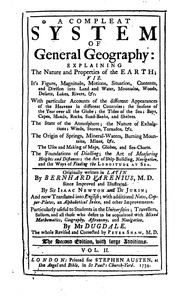 Cover of: A compleat system of general geography: expalining the nature and properties of the earth ...