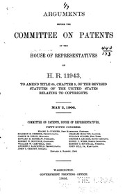 Cover of: Arguments before the Committee on Patents of the House of Representatives, conjointly with the Senate Committee on Patents, on H.R. 19853, to amend and consolidate the acts respecting copyright.: June 6, 7, 8, and 9, 1906.