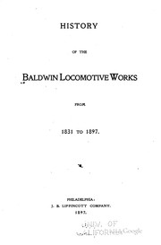 Cover of: History of the Baldwin Locomotive Works, 1831 to 1907. by Baldwin-Lima-Hamilton Corporation., Baldwin-Lima-Hamilton Corporation.