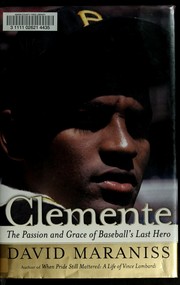 Cover of: Clemente: the passion and grace of baseball's last hero