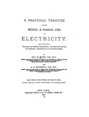 Cover of: A practical treatise on the medical & surgical uses of electricity.: Including localized and general faradization; localized and central galvanization; electrolysis and galvano-cautery.